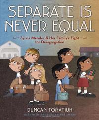 Separate is Never Equal by Duncan Tonatiuh